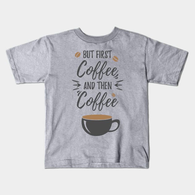 But first coffee and then coffee Kids T-Shirt by MUF.Artist